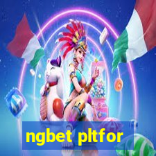 ngbet pltfor